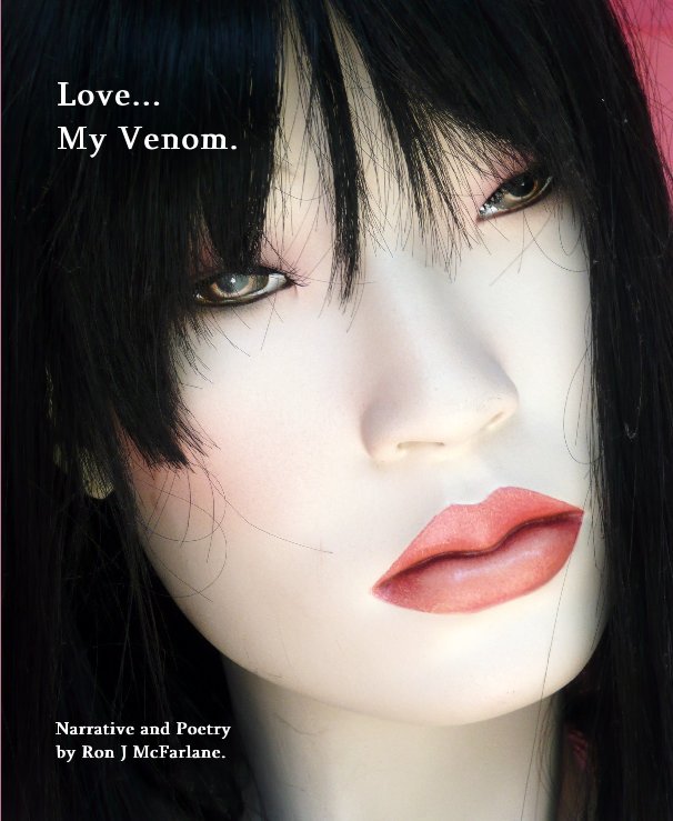 View Love... My Venom. by Narrative and Poetry by Ron J McFarlane.