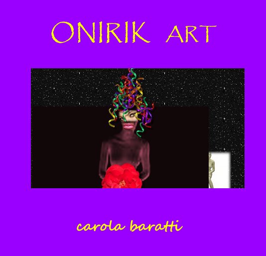 View ONIRIK ART by carola baratti