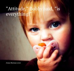 "Attitude," Bobby said, "is everything!" book cover