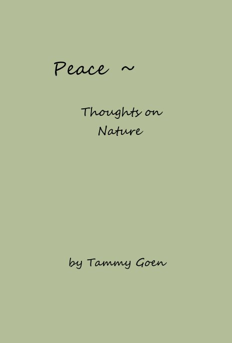 View Peace ~ Thoughts on Nature by Tammy Goen