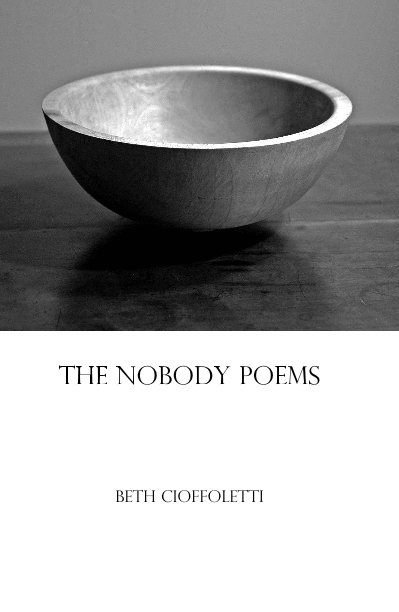 View The Nobody Poems by Beth Cioffoletti