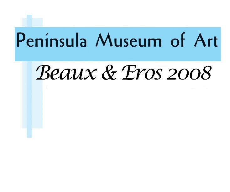 View Beaux & Eros 2008 by Peninsula Museum of Art
