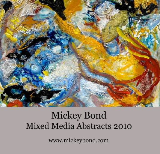 View Mickey Bond
Mixed Media Abstracts 2010 by www.mickeybond.com