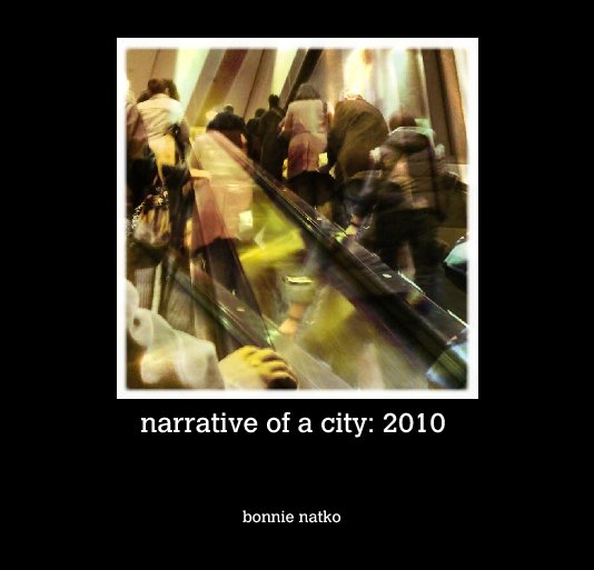 View narrative of a city: 2010 by bonnie natko