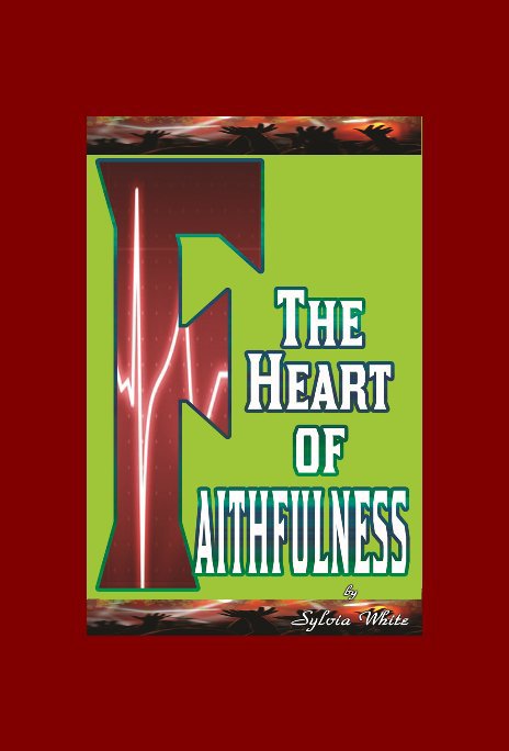 View The Heart of Faithfulness by Sylvia L. White