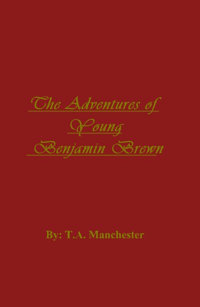 View The Adventures of Young Benjamin Brewn by T.A. Manchester