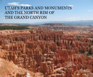 UTAH'S PARKS AND MONUMENTS AND THE NORTH RIM OF THE GRAND CANYON book cover