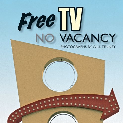 View Free TV, No Vacancy by Will Tenney