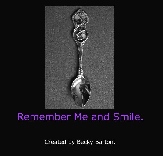 Remember Me and Smile. nach Created by Becky Barton. anzeigen