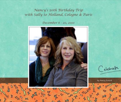 Nancy's 50th Birthday Trip with Sally to Holland, Cologne & Paris book cover