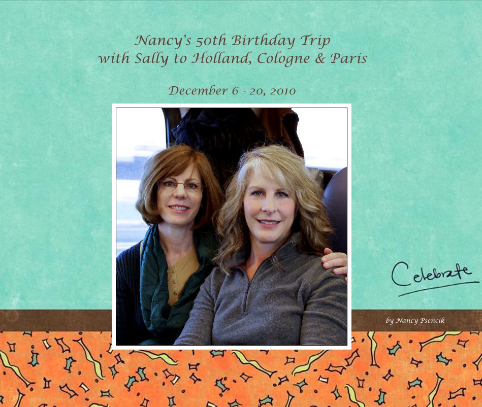 Ver Nancy's 50th Birthday Trip with Sally to Holland, Cologne & Paris por Nancy Psencik