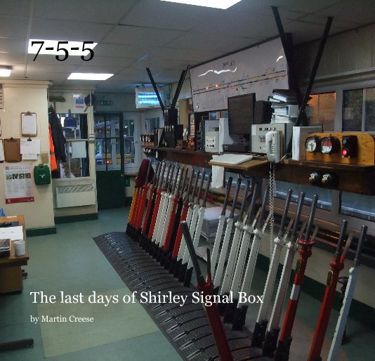 View 7-5-5 - The Last days of Shirley Signal Box by Martin Creese