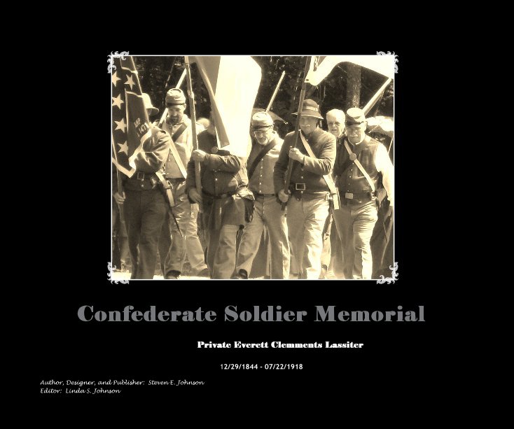 View Confederate Soldier Memorial by 12/29/1844 - 07/22/1918 Author, Designer, and Publisher: Steven E. Johnson Editor: Linda S. Johnson