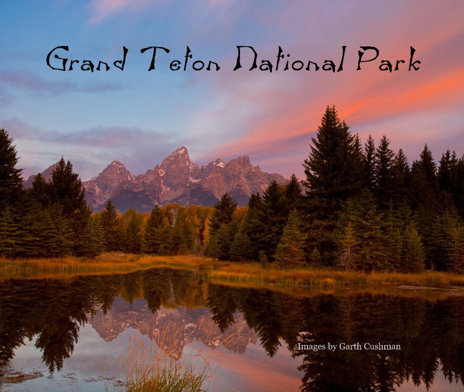 View Grand Teton National Park by Images by Garth Cushman