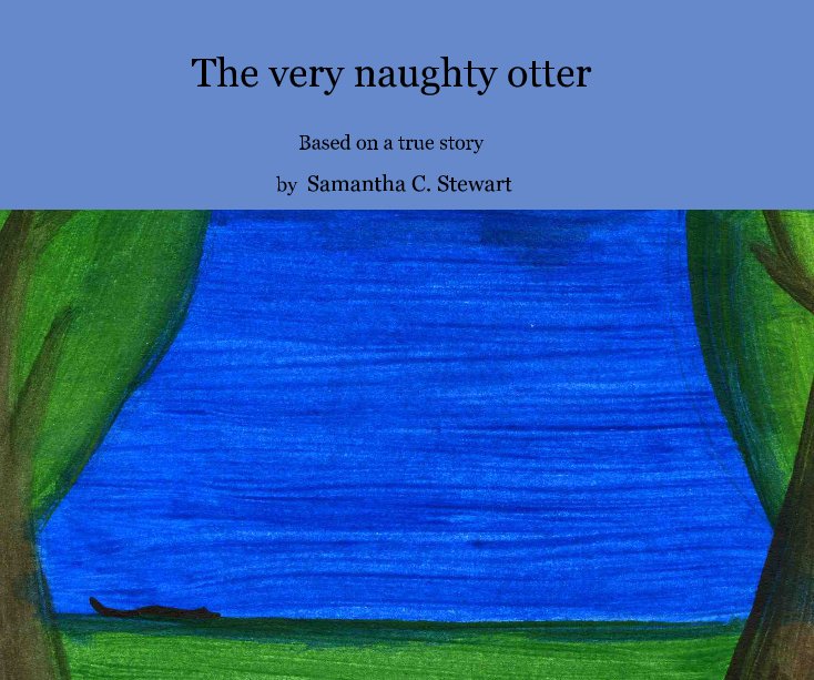 View The very naughty otter by Samantha C. Stewart