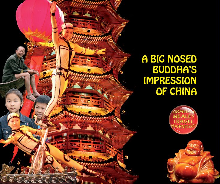 View A Big Nosed Buddha's Impression of China by Graham Meale