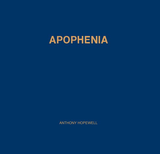 View APOPHENIA by ANTHONY HOPEWELL
