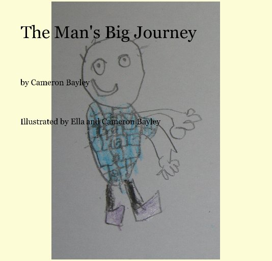 View The Man's Big Journey by Illustrated by Ella and Cameron Bayley