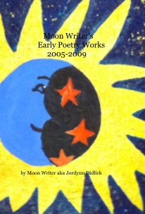 Moon Writer's Early Poetry Works 2005-2009 book cover