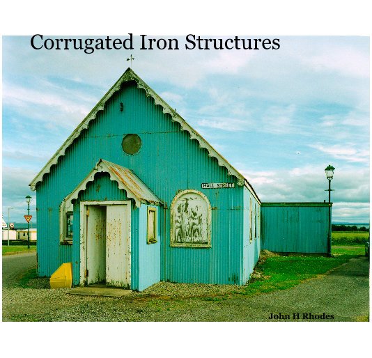 View Corrugated Iron Structures by John H Rhodes