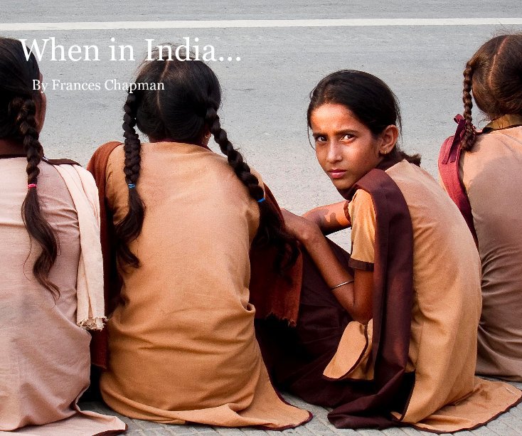 View When in India... by Frances Chapman