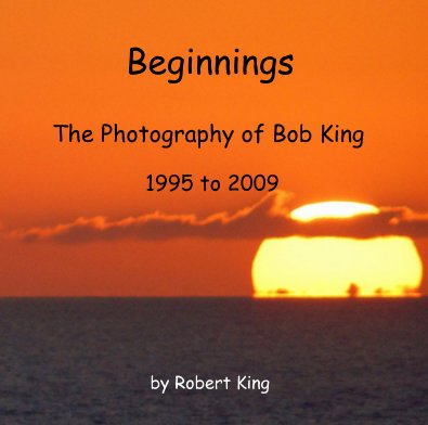 Beginnings The Photography of Bob King 1995 to 2009 book cover