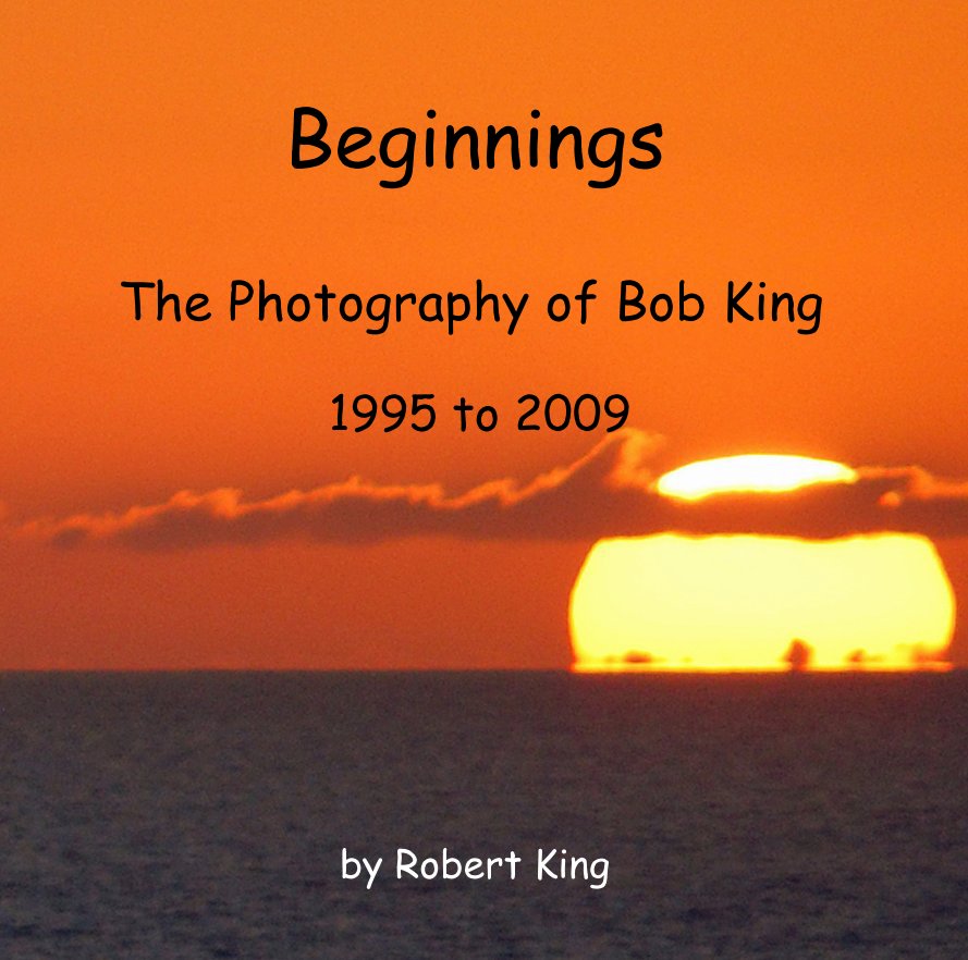 View Beginnings The Photography of Bob King 1995 to 2009 by Robert King