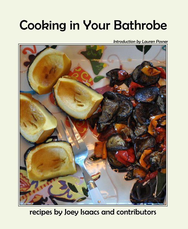 View Cooking in Your Bathrobe by recipes by Joey Isaacs and contributors