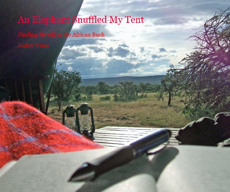 View An Elephant Snuffled My Tent by Judith Yates
