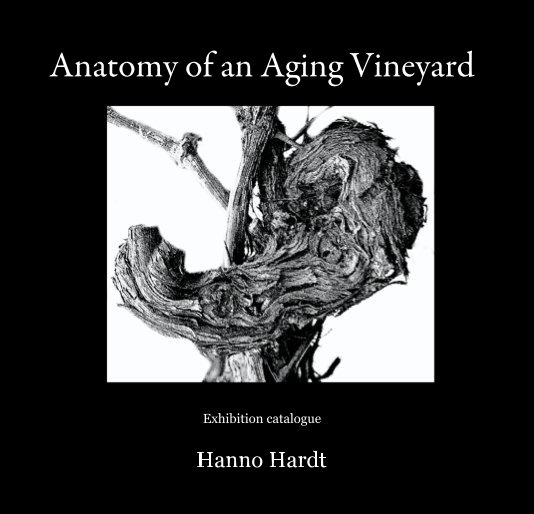 View Anatomy of an Aging Vineyard by Hanno Hardt