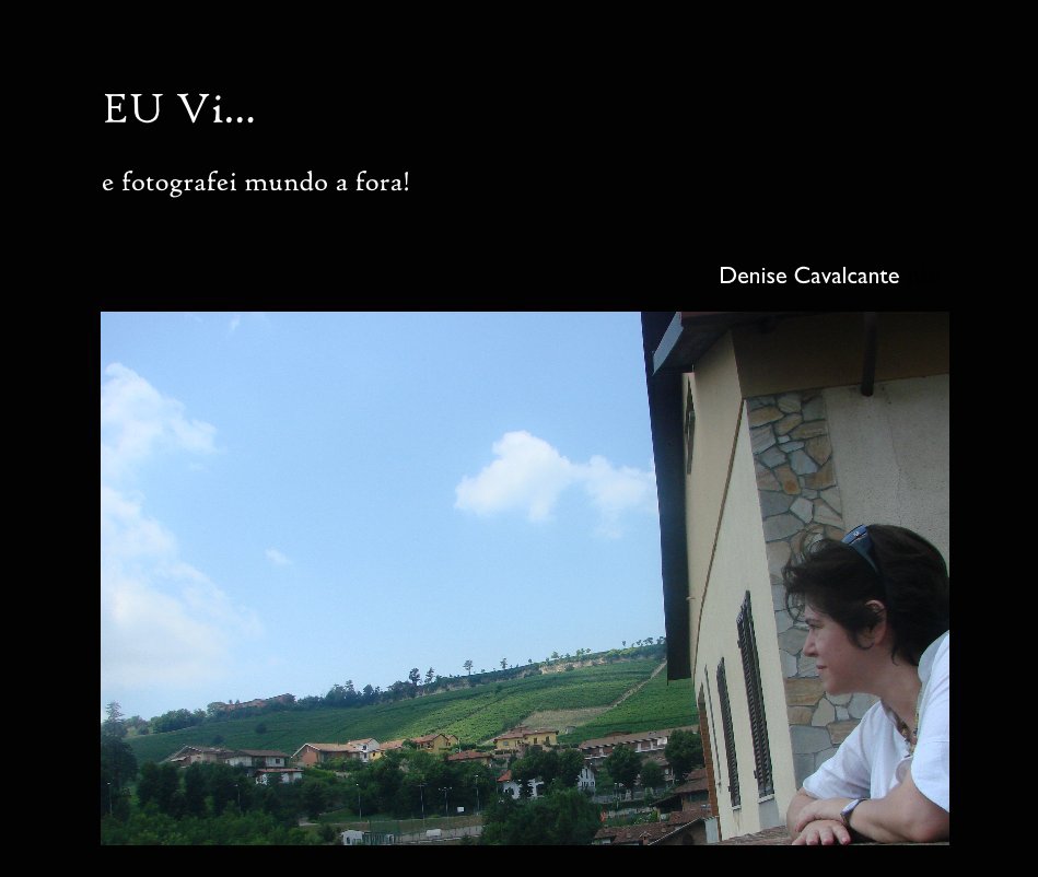 View EU Vi... e fotografei mundo a fora! by Denise Cavalcante