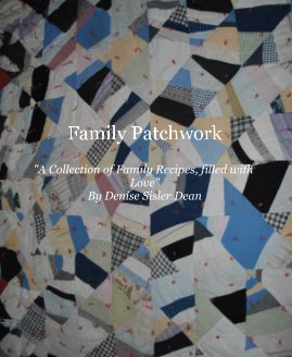 Family Patchwork "A Collection of Family Recipes, filled with Love" By Denise Sisler Dean book cover