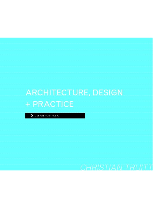 Architecture, Design + Practice nach Christian Truitt anzeigen