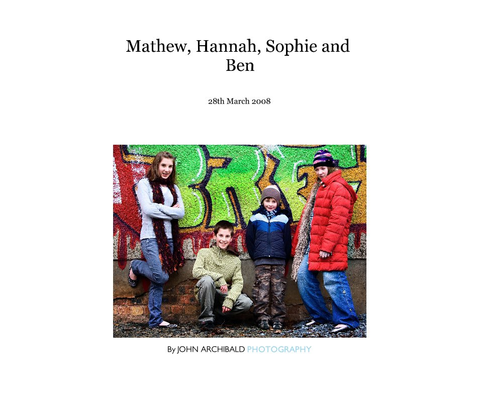 View Mathew, Hannah, Sophie and Ben by JOHN ARCHIBALD PHOTOGRAPHY