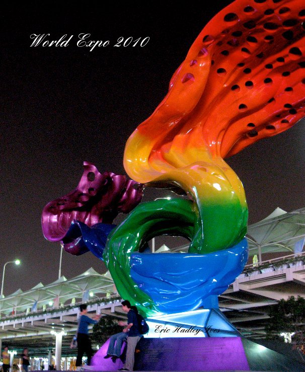 View World Expo 2010 by Eric Hadley-Ives