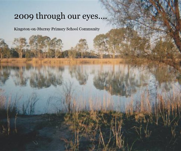 View 2009 through our eyes.... by Kingston-on-Murray Primary School Community
