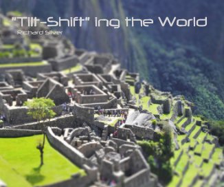 "Tilt-Shift" ing the World Richard Silver book cover