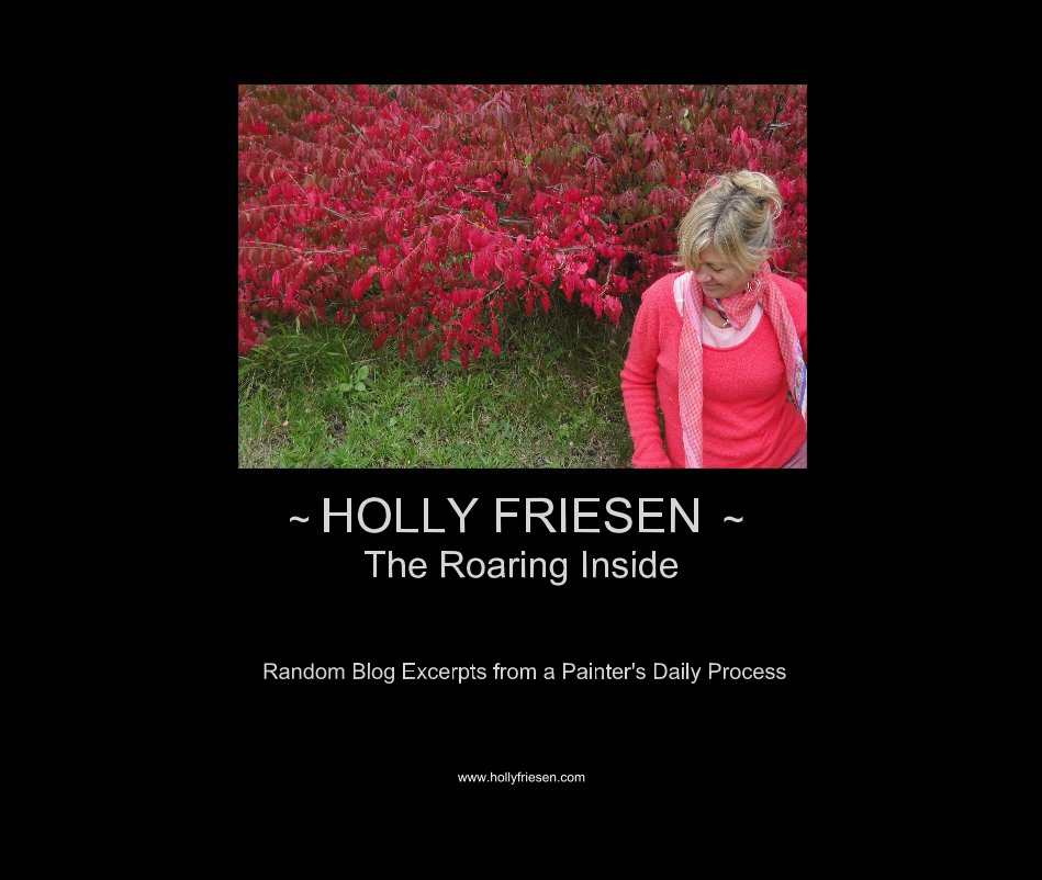 Bekijk ~ HOLLY FRIESEN ~ The Roaring Inside op Holly Friesen