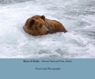 Bears of Alaska  - Katmai National Park, Alaska book cover