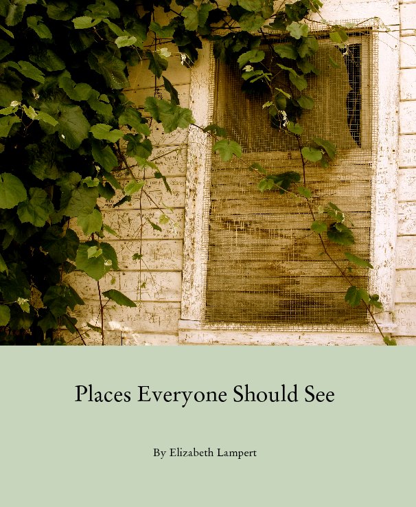 View Places Everyone Should See by Elizabeth Lampert