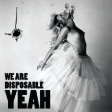 We Are Disposable YEAH book cover
