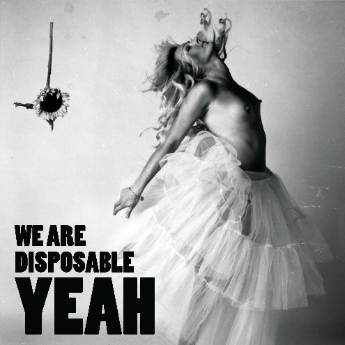 View We Are Disposable YEAH by YEAH Creative Ltd