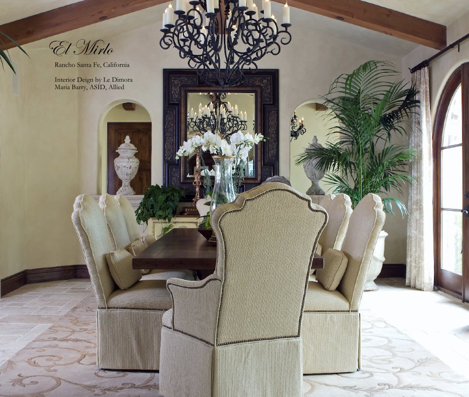 View El Mirlo
     Rancho Santa Fe, California
     
     Interior Deign by Le Dimora
     Maria Barry, ASID, Allied by reidrolls