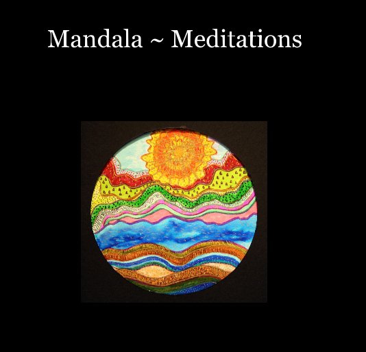 View Mandala ~ Meditations by Marylin Pusanik