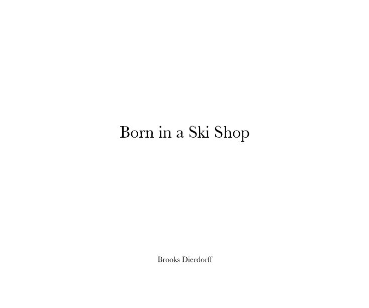 View Born in a Ski Shop by Brooks Dierdorff