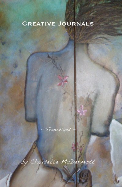 View Creative Journals ~ Transfixed ~ by Claudette McDermott