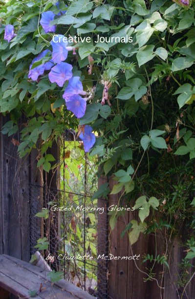View Creative Journals ~ Gated Morning Glories ~ by Claudette McDermott