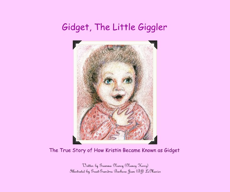 Ver Gidget, The Little Giggler por Written by Gramma Nancy (Nancy Kerry) Illustrated by Great-Grandma Barbara Jean (BJ) LeMaster