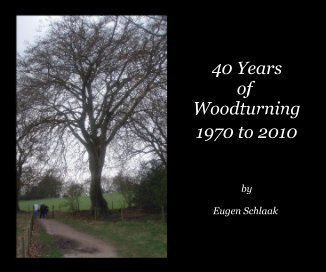 40 Years of Woodturning 1970 to 2010 by Eugen Schlaak book cover
