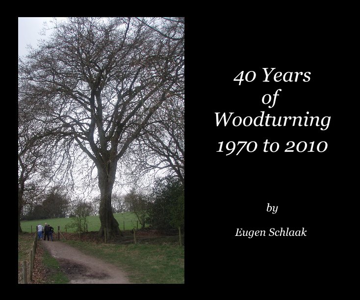 Ver 40 Years of Woodturning 1970 to 2010 by Eugen Schlaak por Eugen Schlaak